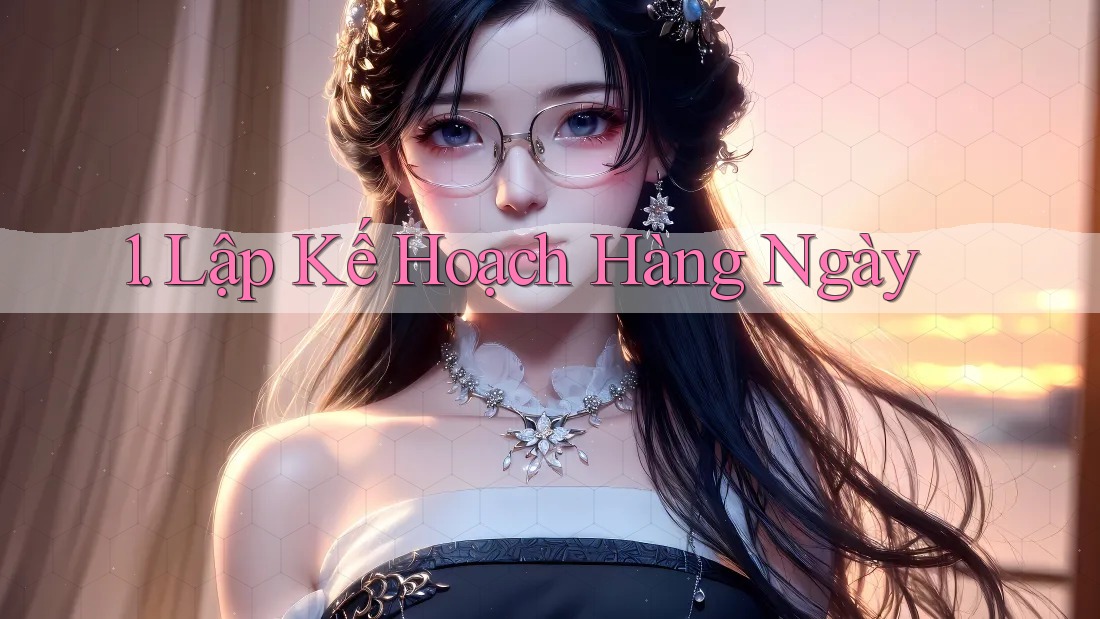 1. Lập Kế Hoạch Hàng Ngày 1. Lập Kế Hoạch Hàng Ngày