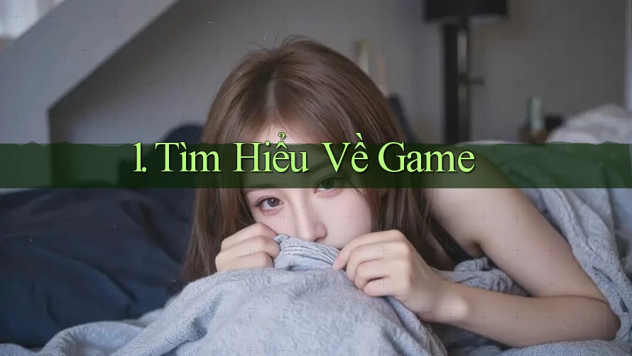 1. Tìm Hiểu Về Game 1. Tìm Hiểu Về Game