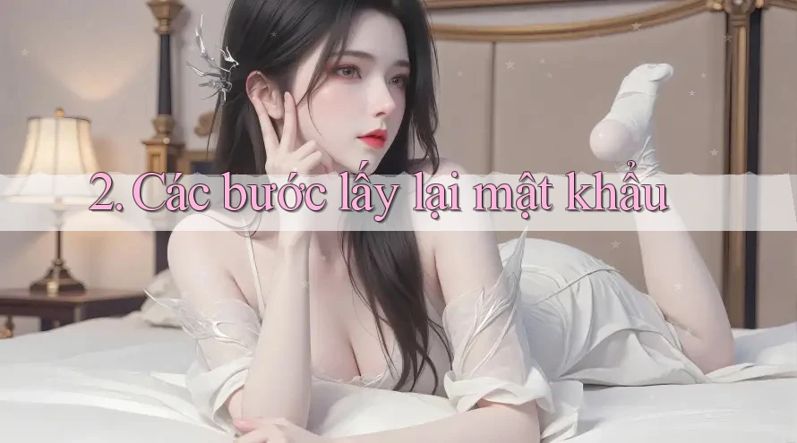 2. Các bước lấy lại mật khẩu 2. Các bước lấy lại mật khẩu