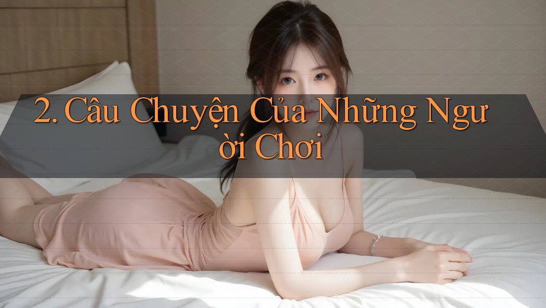 2. Câu Chuyện Của Những Người Chơi