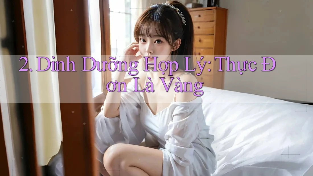 2. Dinh Dưỡng Hợp Lý: Thực Đơn Là Vàng