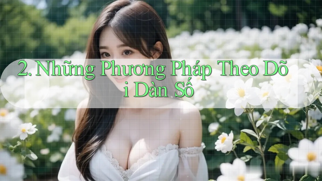 2. Những Phương Pháp Theo Dõi Dàn Số 2. Những Phương Pháp Theo Dõi Dàn Số