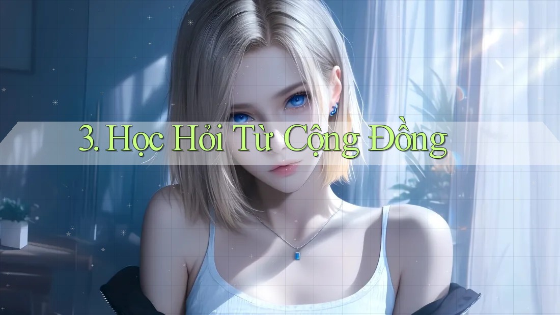 3. Học Hỏi Từ Cộng Đồng 3. Học Hỏi Từ Cộng Đồng