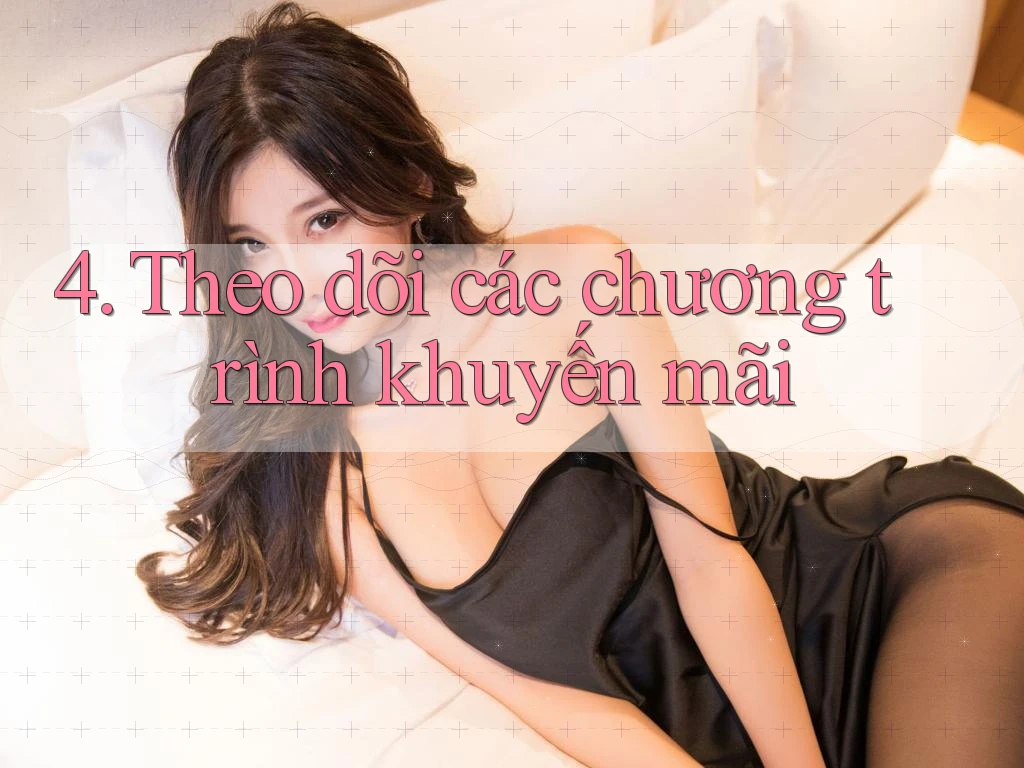 4. Theo dõi các chương trình khuyến mãi 4. Theo dõi các chương trình khuyến mãi