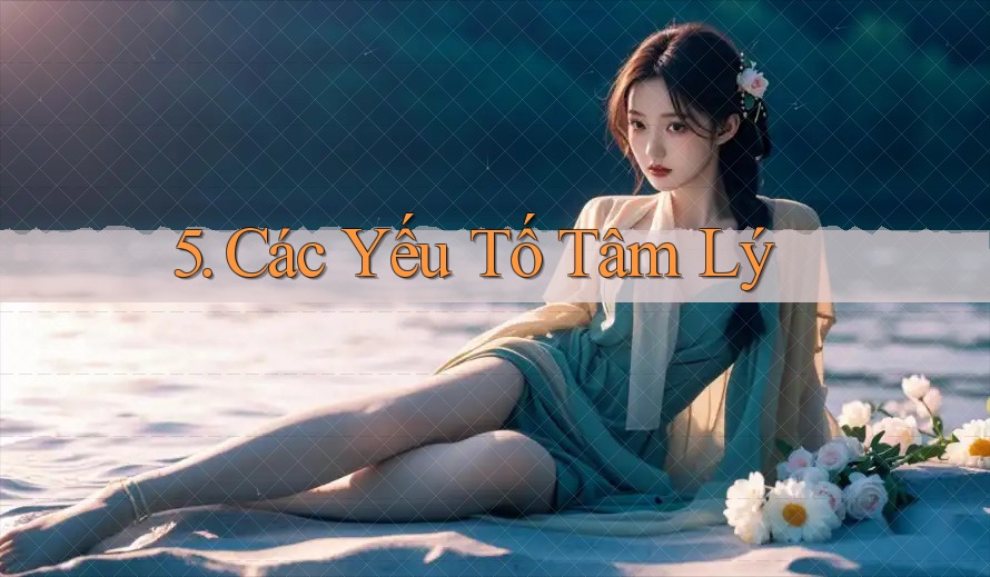 5. Các Yếu Tố Tâm Lý
