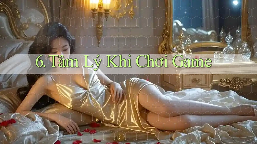 6. Tâm Lý Khi Chơi Game 6. Tâm Lý Khi Chơi Game