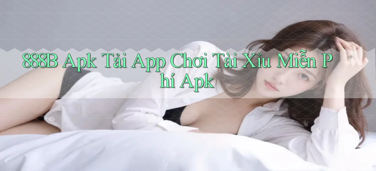 888b  apk tải app chơi tài xỉu miễn phí apk