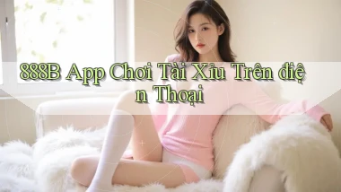 888b app chơi tài xỉu trên điện thoại