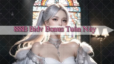 888b bidv bonus tuần này