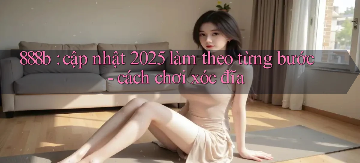 888b cập nhật 2025 làm theo từng bước   cách chơi xóc đĩa