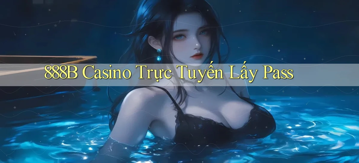 888b casino trực tuyến lấy pass
