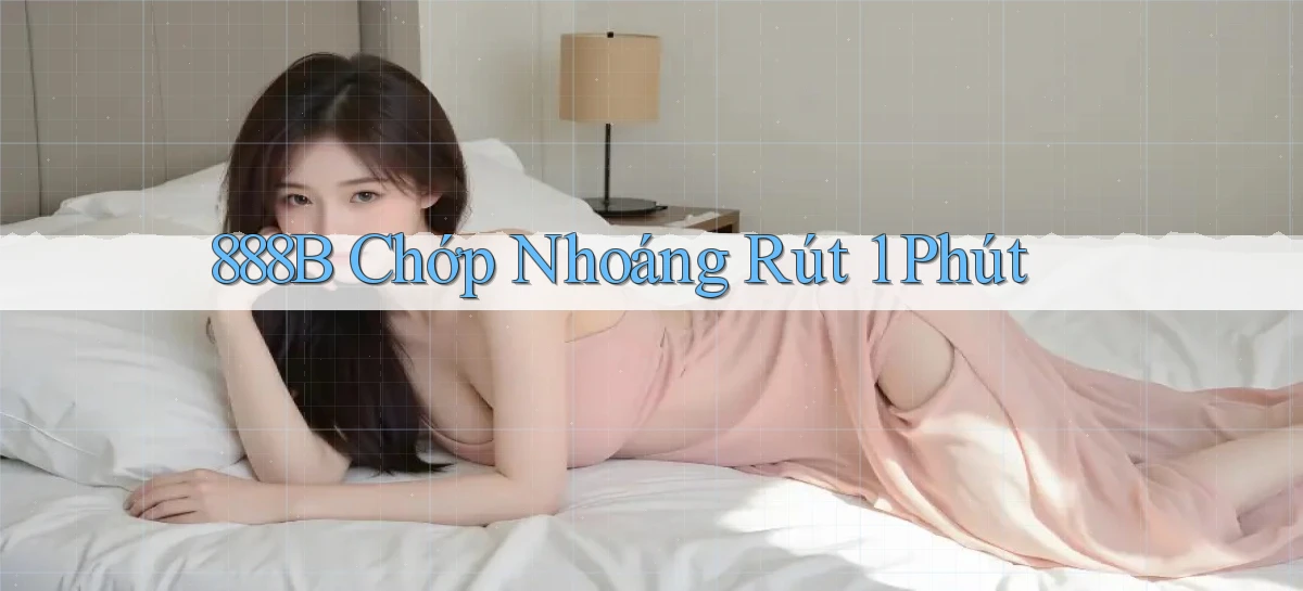 888b chớp nhoáng rút 1 phút