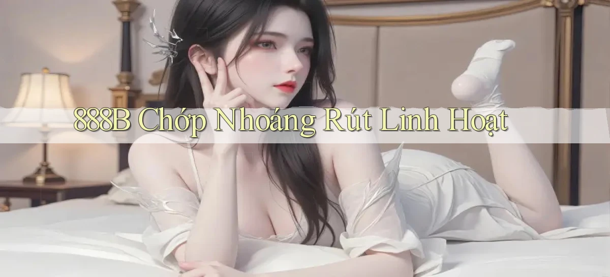 888b chớp nhoáng rút linh hoạt