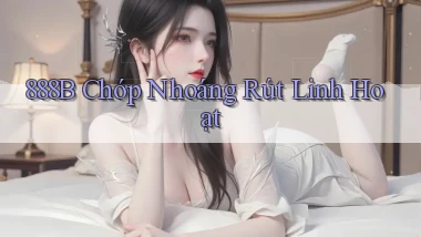 888b chớp nhoáng rút linh hoạt