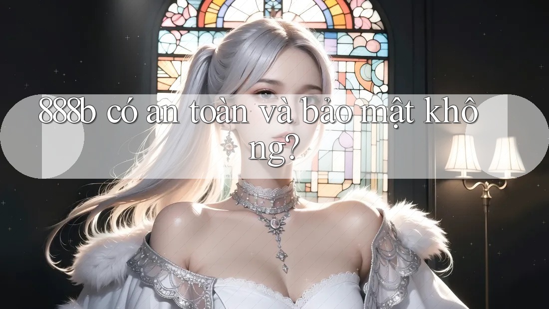 888b có an toàn và bảo mật không?