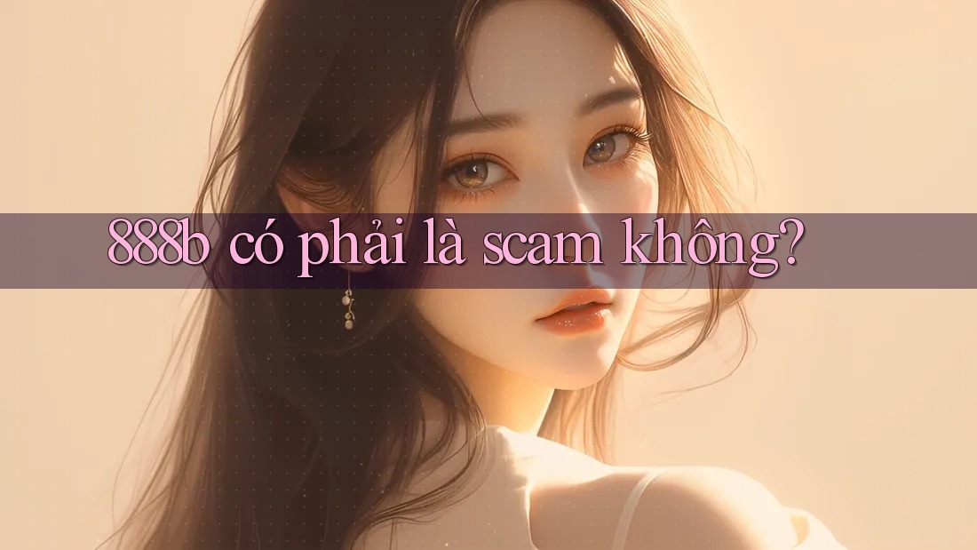 888b có phải là scam không?
