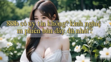 888b có uy tín không kinh nghiệm phiên bản đầy đủ nhất