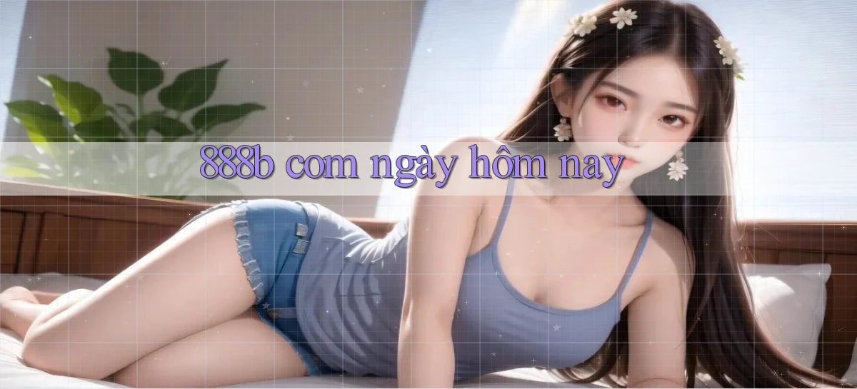 888b com ngày hôm nay