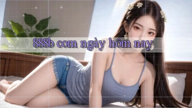 888b com ngày hôm nay