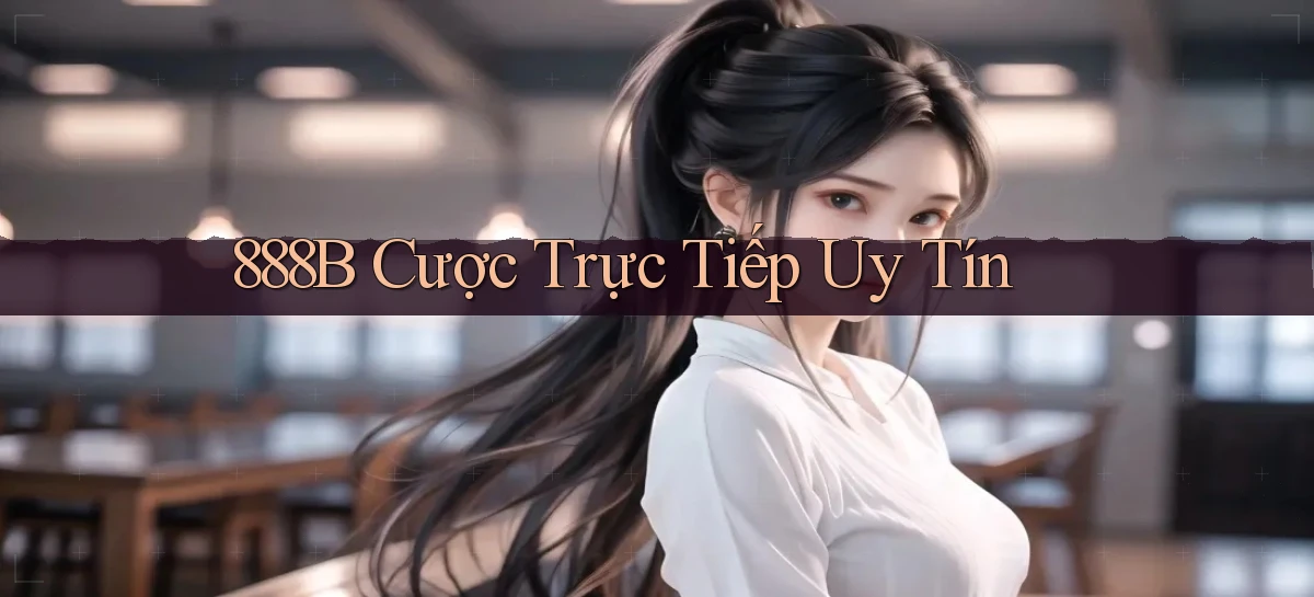 888b  cược trực tiếp uy tín