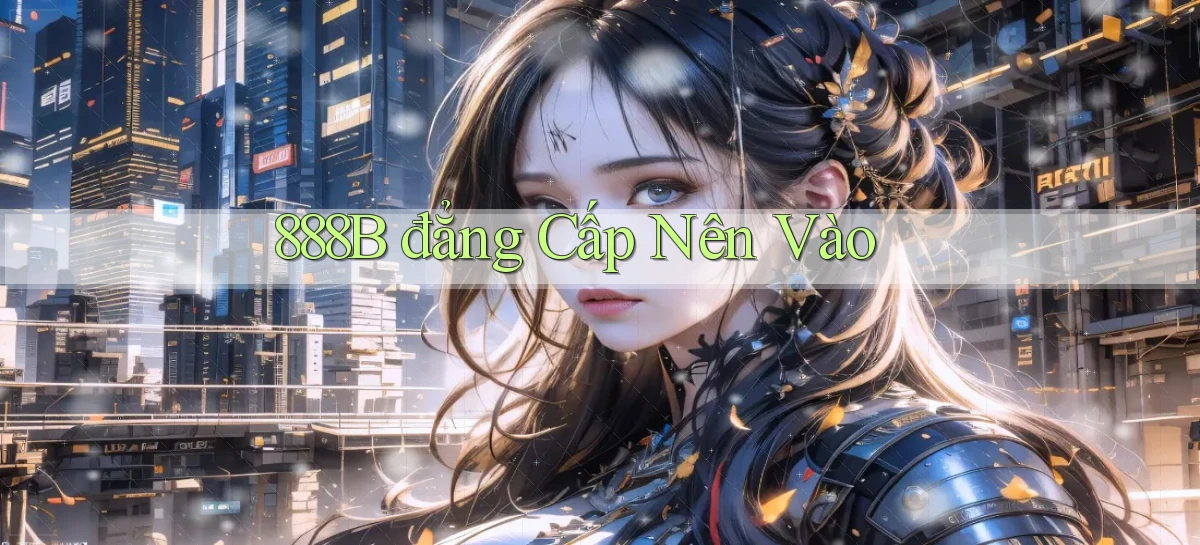 888b đẳng cấp nên vào