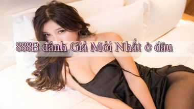888b đánh giá mới nhất ở đâu