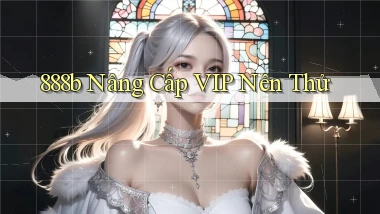 888b nâng cấp vip nên thử