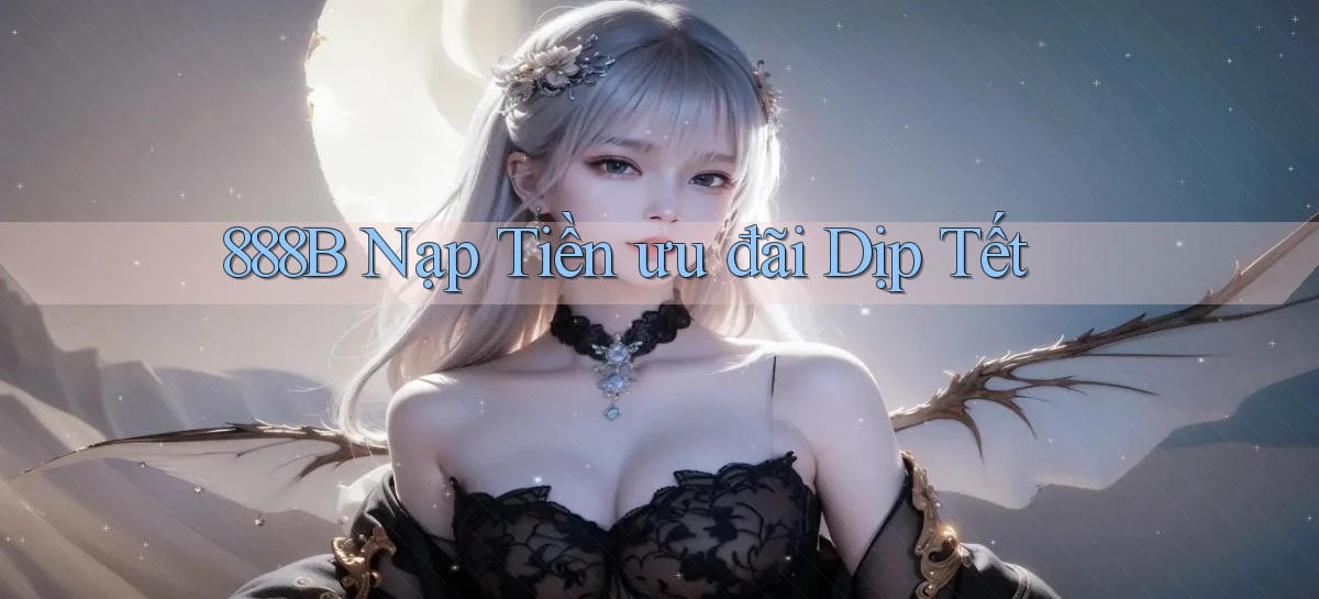888b nạp tiền ưu đãi dịp tết