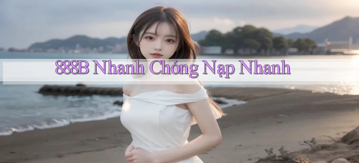 888b nhanh chóng nạp nhanh