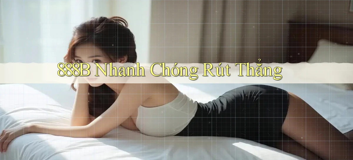 888b nhanh chóng rút thẳng