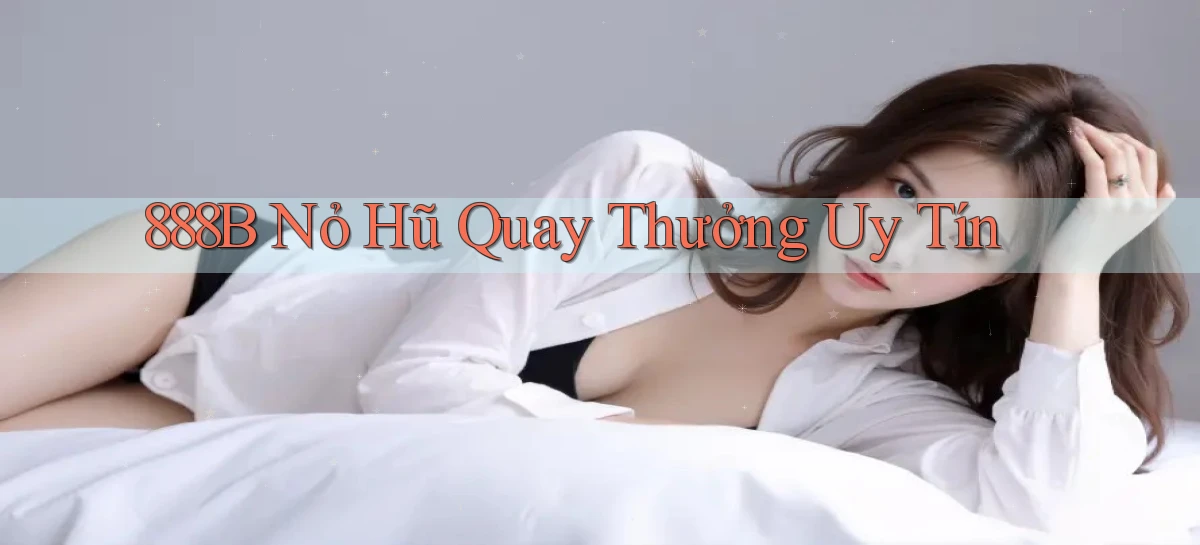 888b  nỏ hũ quay thưởng uy tín