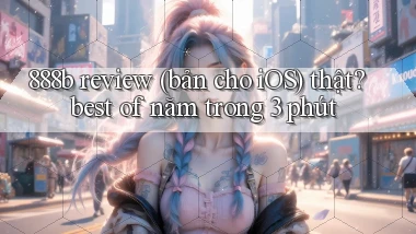 888b review (bản cho iOS) thật best of năm trong 3 phút