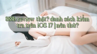 888b review thật danh sách kiểm tra trên iOS 17 nên thử