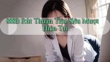 888b rút thuận tiện siêu mượt hiện tại