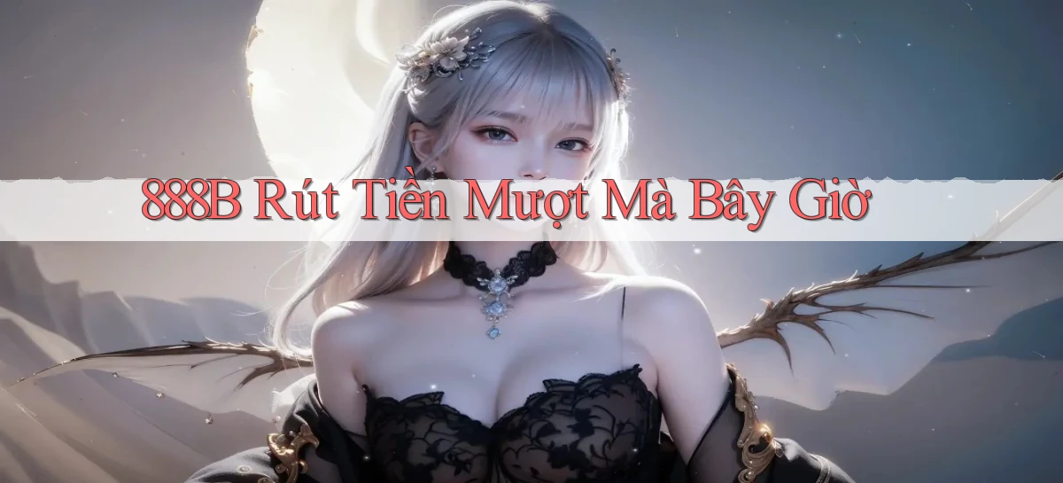 888b rút tiền mượt mà bây giờ