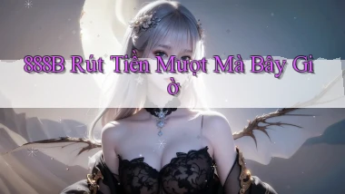 888b rút tiền mượt mà bây giờ