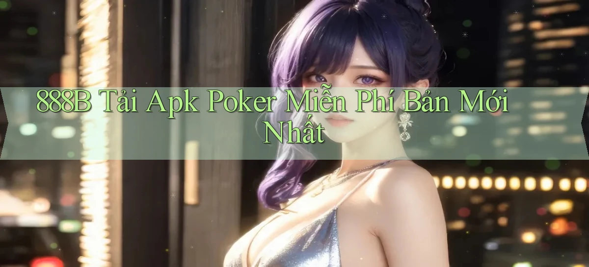 888b  tải apk poker miễn phí bản mới nhất