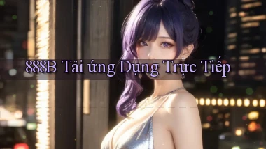 888b  tải ứng dụng trực tiếp