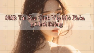 888b  tài xỉu club vip mở phòng chơi riêng