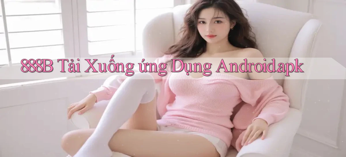 888b Tải xuống ứng dụng Android.apk