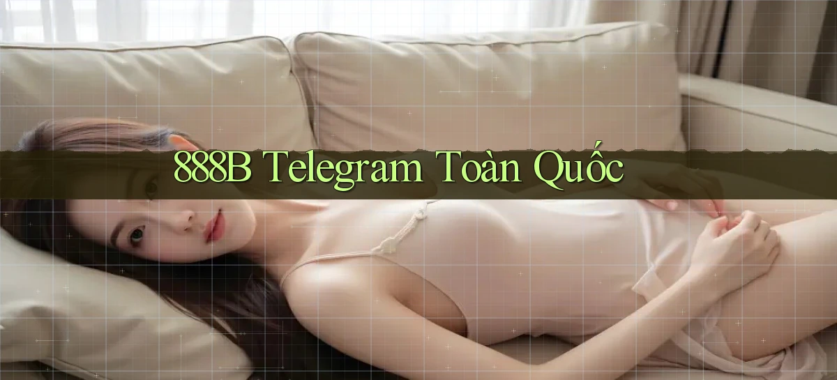 888b telegram toàn quốc