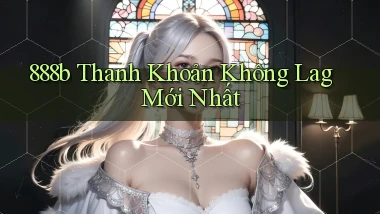 888b thanh khoản không lag mới nhất