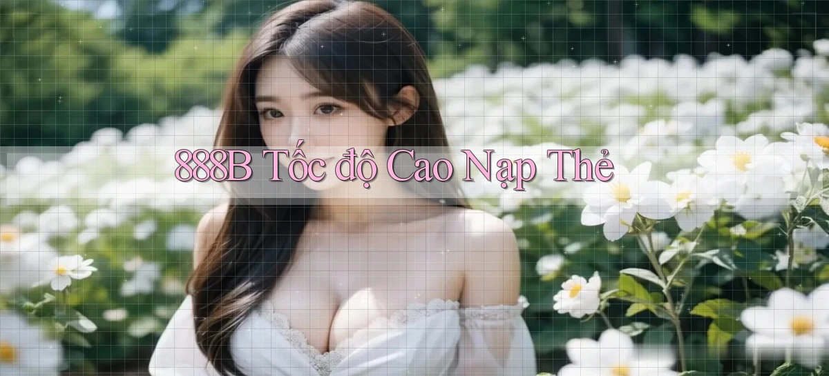 888b tốc độ cao nạp thẻ