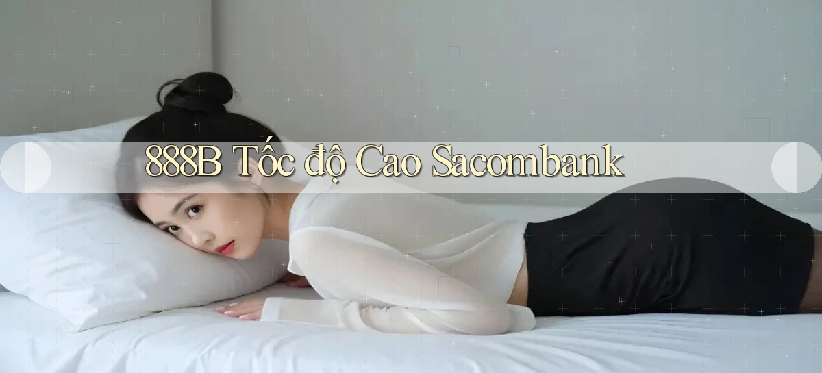 888b tốc độ cao sacombank