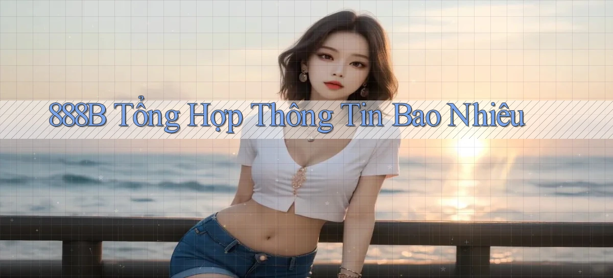 888b tổng hợp thông tin bao nhiêu