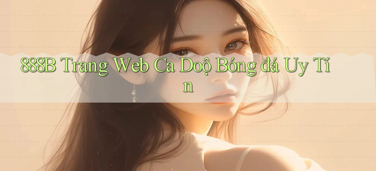 888b  trang web ca doộ bóng đá uy tín