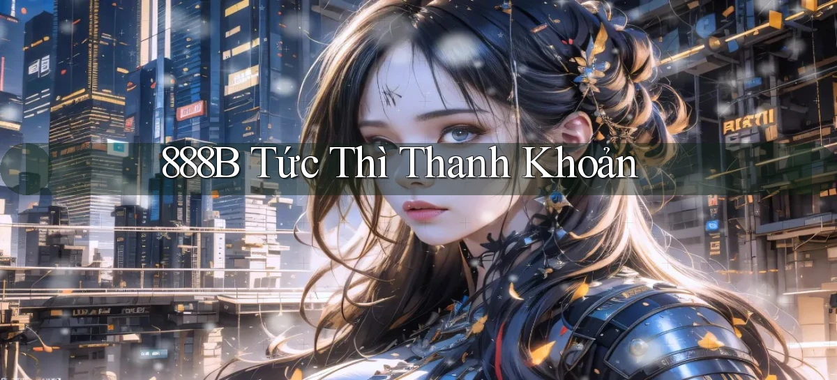 888b tức thì thanh khoản