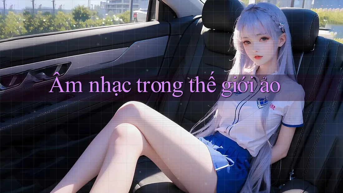 Âm nhạc trong thế giới ảo Âm nhạc trong thế giới ảo