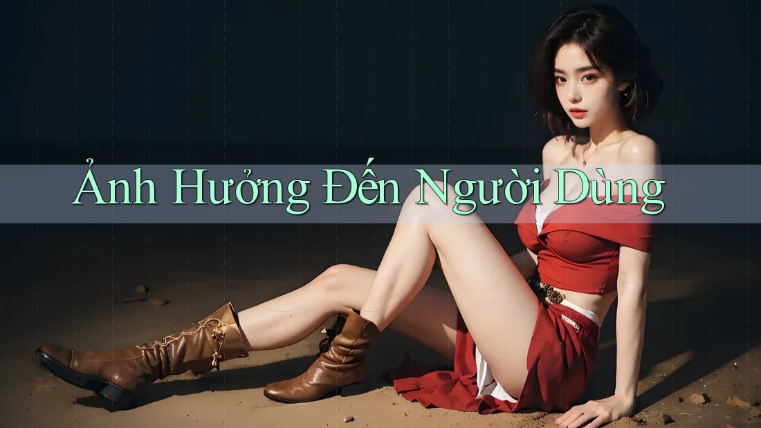 Ảnh Hưởng Đến Người Dùng