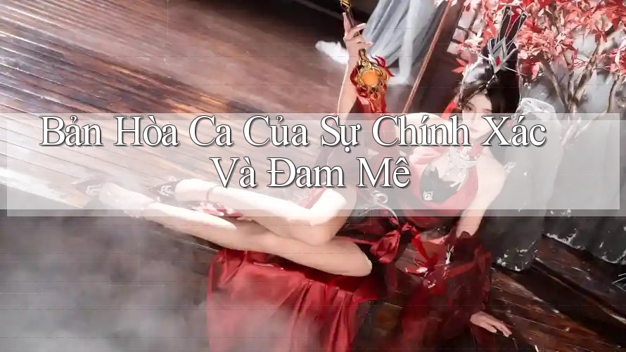 Bản Hòa Ca Của Sự Chính Xác Và Đam Mê Bản Hòa Ca Của Sự Chính Xác Và Đam Mê